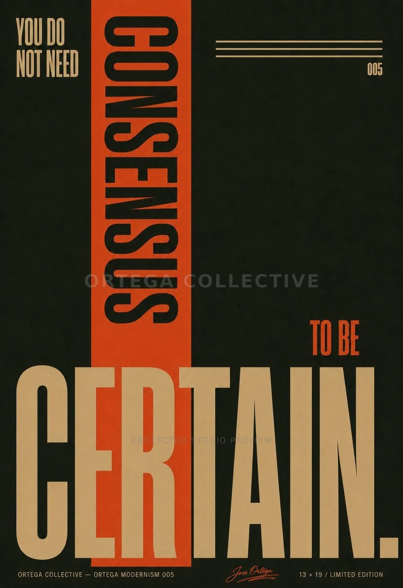 You Do Not Need Consensus to Be Certain, an original Ortega Collective artwork